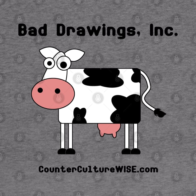 Bad Drawings, Inc. "The Cow" by CounterCultureWISE